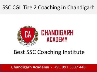 SSC CGL Tire 2 Coaching in Chandigarh
Chandigarh Academy - +91 991 5337 448
Best SSC Coaching Institute
 