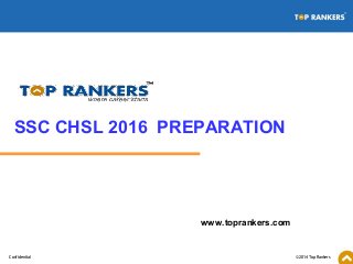 © 2014 Top RankersConfidential
www.toprankers.com
SSC CHSL 2016 PREPARATION
 