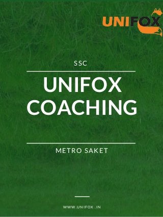 UNIFOX
COACHING
SSC
METRO SAKET
W W W . U N I F O X . I N
 