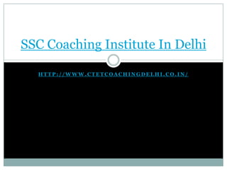 SSC Coaching Institute In Delhi
HTTP://WWW.CTETCOACHINGDELHI.CO.IN/

 
