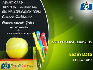 SSC CPO SI ASI Result 2015
Exam Date
21st June 2015
 