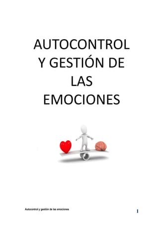 Autocontrol y gestión de las emociones
1
AUTOCONTROL	
Y	GESTIÓN	DE	
LAS	
EMOCIONES
 