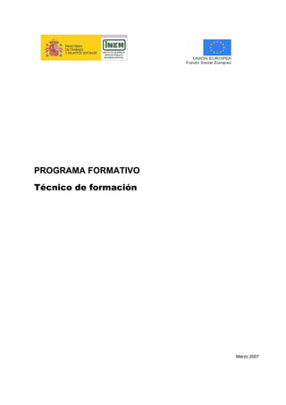 PROGRAMA FORMATIVO
Técnico de formación




                       Marzo 2007
 