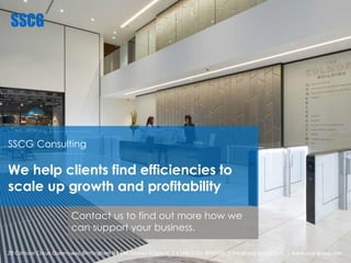 SSCG Consulting
We help clients find efficiencies to
scale up growth and profitability
20 Colmore Circus Queensway, Birmingham B4 6AT, United Kingdom | + (44) 0121 3642000 | info@sscg-group.com | www.sscg-group.com
Contact us to find out more how we
can support your business.
 