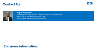 Eugene Nizeyimana
Director/Principal for Projects , Strategy and Process Transformation
Phone: +44 7879150562/+44 1902 752758
Email: Eugene.Nizeyimana@sscg-group.com
For more information…
Contact Us
 