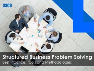 Structured Business Problem Solving
Best Practice, Tools and Methodologies
1
 