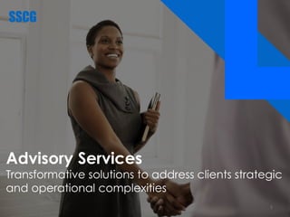 Advisory Services
Transformative solutions to address clients strategic
and operational complexities
1
 