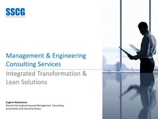 Management & Engineering
Consulting Services
1
Eugene Nizeyimana
Director for Engineering and Management Consulting
Automotive and Industrial Sector
Integrated Transformation &
Lean Solutions
 