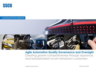 Agile Automotive Quality Governance and Oversight
Creating growth competitiveness through assurance
and transformation to win tomorrow’s customers
AUTOMOTIVE INSIGHT
Eugene Nizeyimana February 2019
 