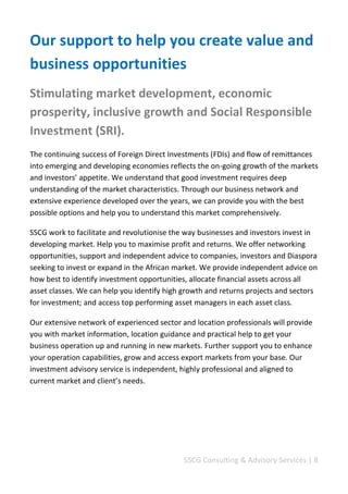 SSCG Corporate Services | 8 
We provide focused managerial perspectives and analytics to help our clients understand their markets and consumers in order to enhance decision making, profitability and growth. 
 