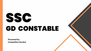 SSC
GD CONSTABLE
Presented by:
Competition Gurukul
 
