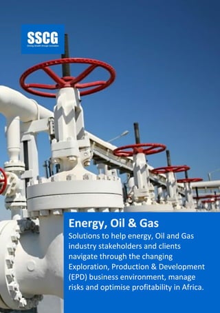 SSCG Energy, Oil & Gas Services| 1
DRIVING AFRICAN
ENERGY, OIL & GAS
INDUSTRY GROWTH
 