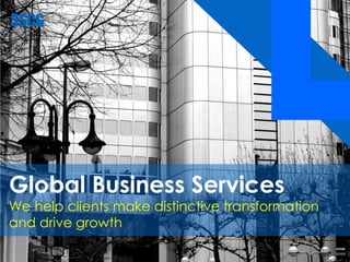 1
Global Business Services
We help clients make distinctive transformation
and drive growth
 