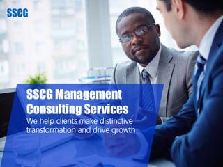 SSCG Management
Consulting Services
We help clients make distinctive
transformation and drive growth
 