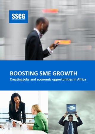 SSCG Corporate Services | 1 
BOOSTING SME GROWTH 
Creating jobs and economic opportunities in Africa  