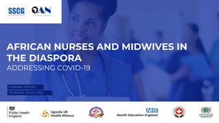 AFRICAN NURSES AND MIDWIVES IN
THE DIASPORA
ADDRESSING COVID-19
 