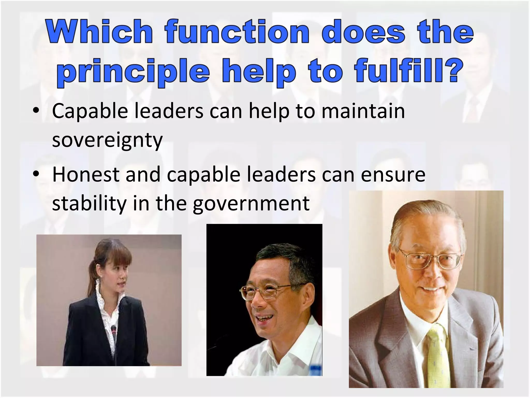 Capable leaders can help to maintain sovereignty  Honest and capable leaders can ensure stability in the government  