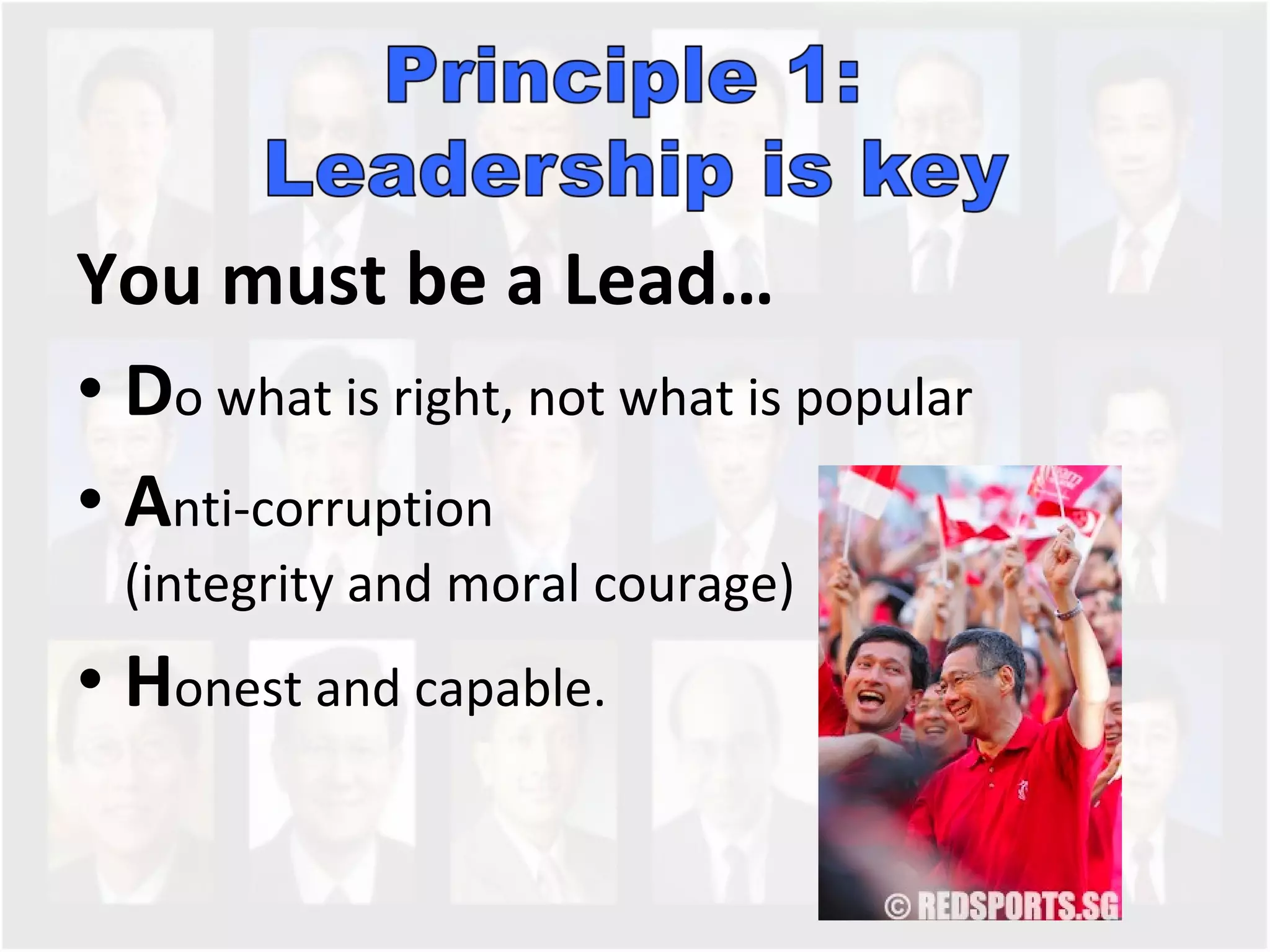 You must be a Lead… D o what is right, not what is popular A nti-corruption  (integrity and moral courage)  H onest and capable.  