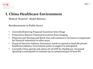 pag. 3
I. China Healthcare Environment
Medical ‘financial’ Model Reforms :
Reimbursement in Public Sector
• Currently Remo...