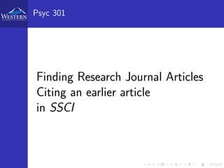 Psyc 301
Finding Research Journal Articles
Citing an earlier article
in SSCI
 