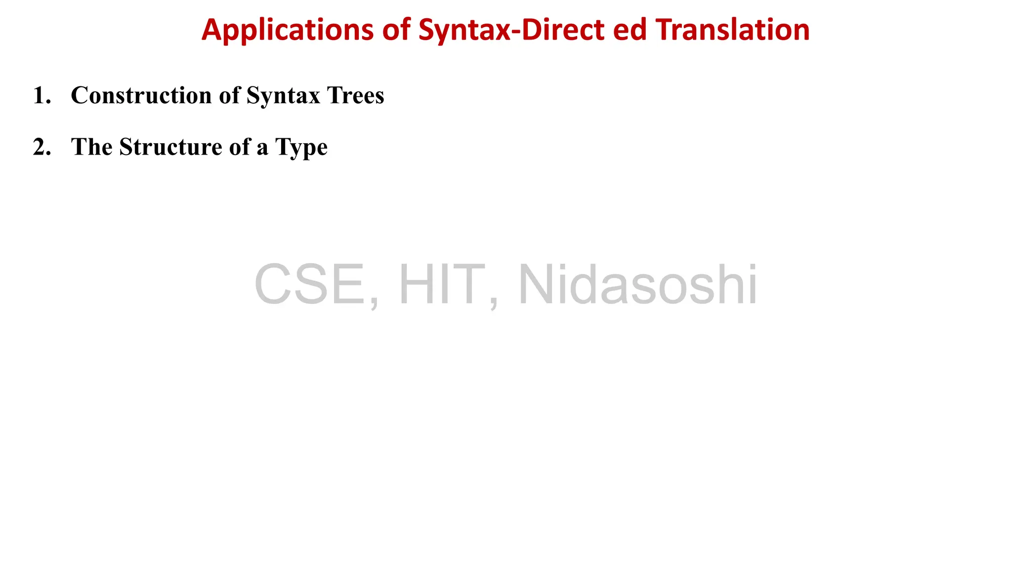 1. Construction of Syntax Trees
2. The Structure of a Type
Applications of Syntax-Direct ed Translation
CSE, HIT, Nidasoshi
 