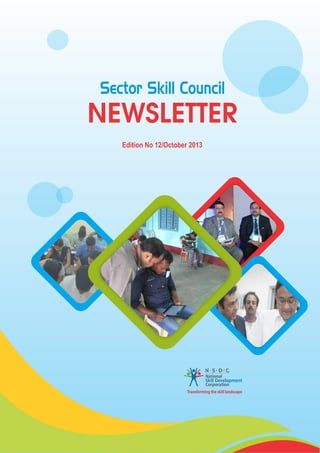 Sector Skill Council

NEWSLETTER
Edition No 12/October 2013

 