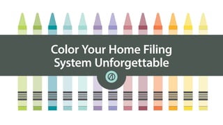Color Your Home Filing
System Unforgettable

 