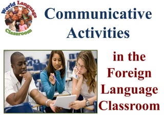 in the
Foreign
Language
Classroom
Communicative
Activities
 