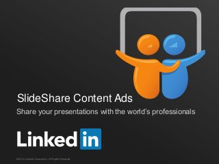 SlideShare Content Ads
Share your presentations with the world’s professionals




©2013 LinkedIn Corporation. All Rights Reserved.
 