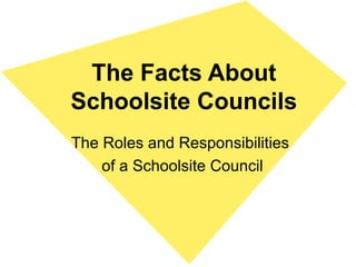 The Facts About Schoolsite Councils The Roles and Responsibilities  of a Schoolsite Council 