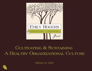 Cultivating & Sustaining
A Healthy Organizational Culture
February 24, 2020
 