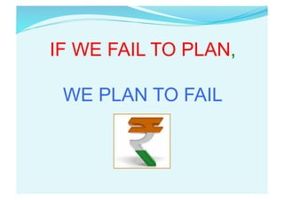 IF WE FAIL TO PLAN,
WE PLAN TO FAIL
 