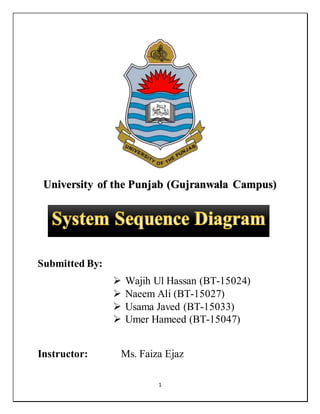 1
University of the Punjab (Gujranwala Campus)
Submitted By:
 Wajih Ul Hassan (BT-15024)
 Naeem Ali (BT-15027)
 Usama Javed (BT-15033)
 Umer Hameed (BT-15047)
Instructor: Ms. Faiza Ejaz
 