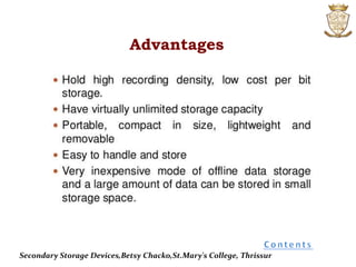 Advantages
Secondary Storage Devices,Betsy Chacko,St.Mary's College, Thrissur
 