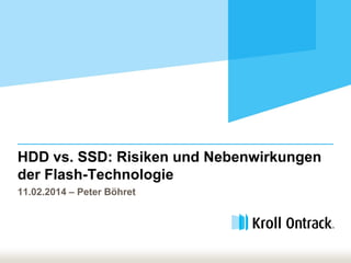 HDD vs. SSD: Risiken und Nebenwirkungen
der Flash-Technologie
11.02.2014 – Peter Böhret

 