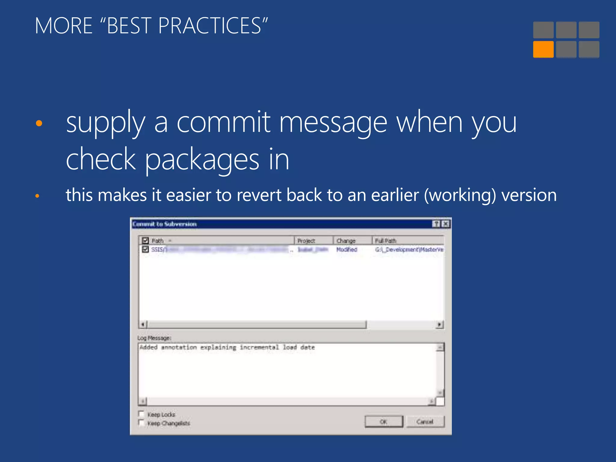MORE “BEST PRACTICES” 
• supply a commit message when you 
check packages in 
• this makes it easier to revert back to an earlier (working) version 
 