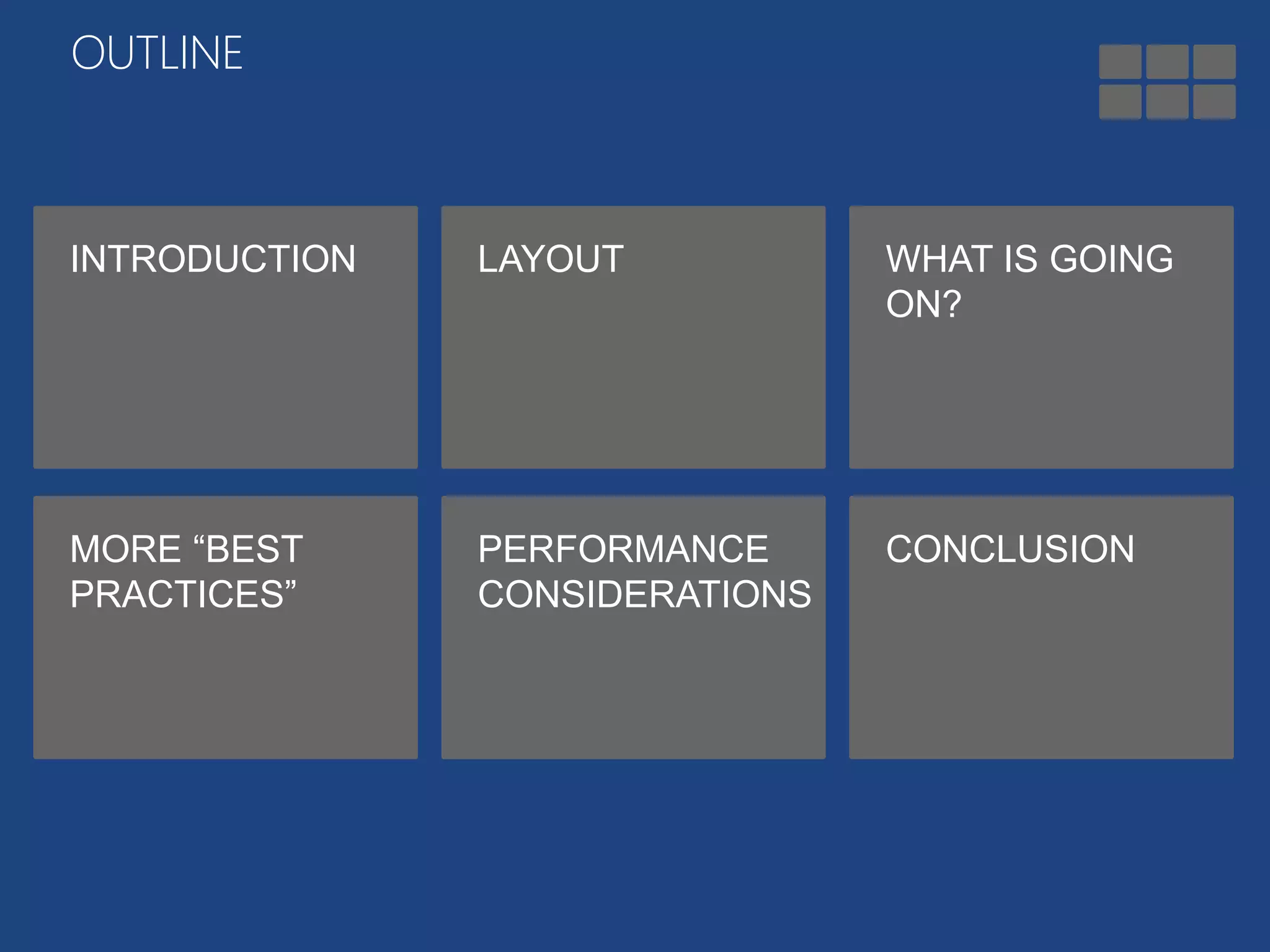 OUTLINE 
INTRODUCTION LAYOUT WHAT IS GOING 
ON? 
MORE “BEST 
PRACTICES” 
PERFORMANCE 
CONSIDERATIONS 
CONCLUSION 
 