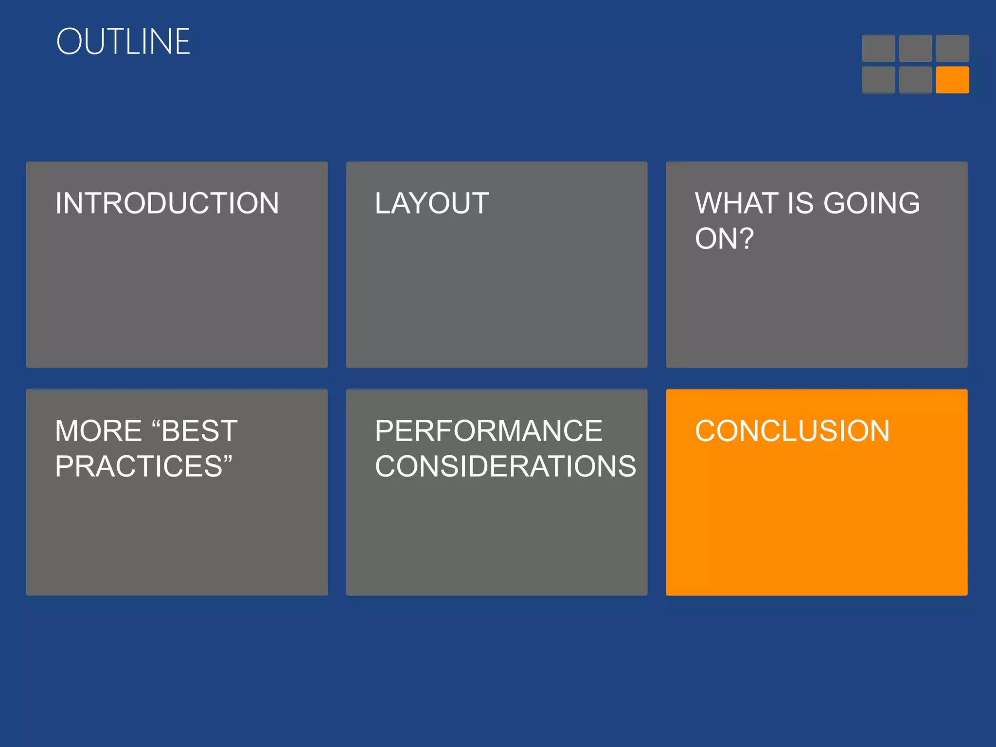 OUTLINE 
INTRODUCTION LAYOUT WHAT IS GOING 
ON? 
MORE “BEST 
PRACTICES” 
PERFORMANCE 
CONSIDERATIONS 
CONCLUSION 
 