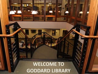 WELCOME TO
GODDARD LIBRARY
 