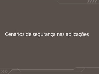 Cenários de segurança nas aplicações