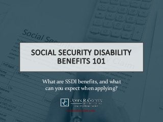 SOCIAL SECURITY DISABILITY
BENEFITS 101
What are SSDI benefits, and what
can you expect when applying?
www.colvin-law.com
 