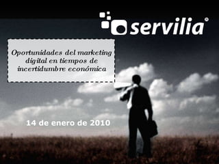 Oportunidades del marketing digital en tiempos de incertidumbre económica 14 de enero de 2010 