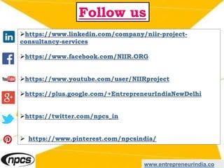 https://www.linkedin.com/company/niir-project-
consultancy-services
https://www.facebook.com/NIIR.ORG
https://www.youtube.com/user/NIIRproject
https://plus.google.com/+EntrepreneurIndiaNewDelhi
https://twitter.com/npcs_in
 https://www.pinterest.com/npcsindia/
www.entrepreneurindia.co
Follow us
 
