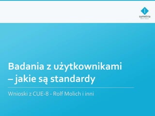 Badania z użytkownikami – jakie są standardy Wnioski z CUE-8 - Rolf Molich i inni 