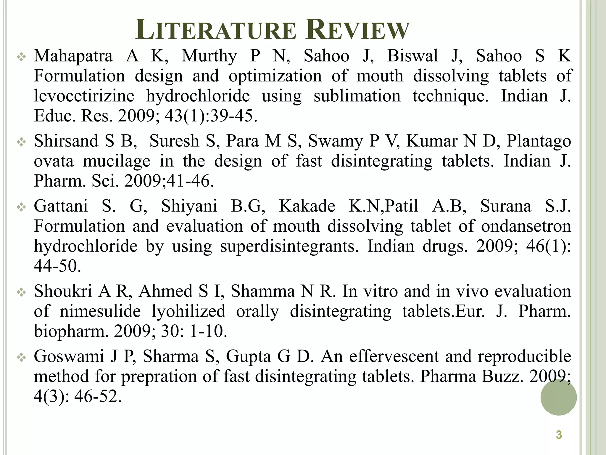              Literature ReviewMahapatra A K, Murthy P N, Sahoo J, Biswal J, Sahoo S K  Formulation design and optimization of mouth dissolving tablets of levocetirizine hydrochloride using sublimation technique. Indian J. Educ. Res. 2009; 43(1):39-45.