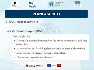 PLANEAMENTO
6. Níveis de planeamento
Para Allison and Kaye (2015):
 