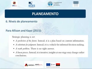 PLANEAMENTO
6. Níveis de planeamento
Para Allison and Kaye (2015):
 