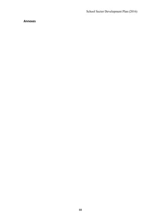 School Sector Development Plan (2016)
Annexes
88
 