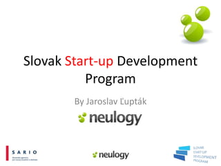 Slovak Start-up Development
          Program
       By Jaroslav Ľupták
 