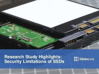 © 2017 Blancco Oy Ltd. All Rights Reserved.
Research Study Highlights:
Security Limitations of SSDs
 